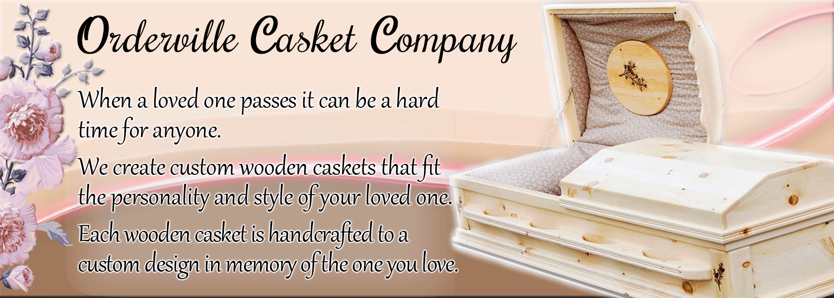 Orderville Casket Company. When a loved one passes it can be a hard time for anyone.  We create custom wooden caskets that fit the personality and style of your loved one. Each wooden casket is handcrafted  to a custom design in memory of the one you love.